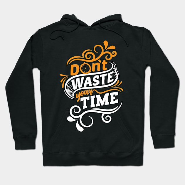 Don't Waste Your Time Hoodie by SinBle